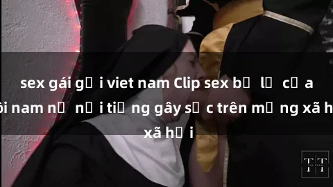sex gái gọi viet nam Clip sex bị lộ của đôi nam nữ nổi tiếng gây sốc trên mạng xã hội