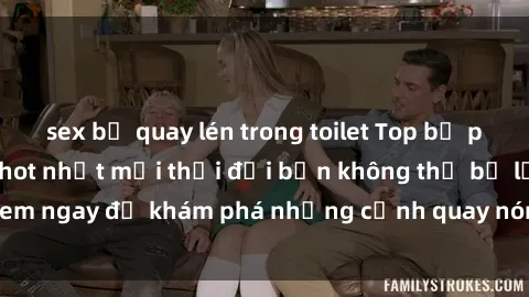 sex bị quay lén trong toilet Top bộ phim sex Hàn Quốc hot nhất mọi thời đại bạn không thể bỏ lỡ! Xem ngay để khám phá những cảnh quay nóng bỏng, đầy nghẹt thở!