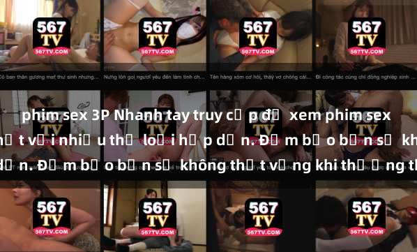 phim sex 3P Nhanh tay truy cập để xem phim sex đầy kích thích và mới nhất với nhiều thể loại hấp dẫn. Đảm bảo bạn sẽ không thất vọng khi thưởng thức.