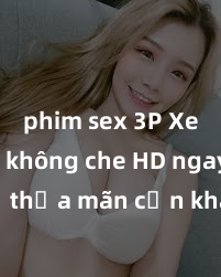 phim sex 3P Xem sex không che HD ngay để thỏa mãn cơn khát tình dục của bạn! Video chất lượng cao, cảnh quay rõ nét, sẽ khiến bạn không thể rời mắt! Hãy trải nghiệm ngay!