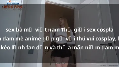 sex bà mẹ việt nam Thế giới sex cosplay anime: Khi niềm đam mê anime gặp gỡ với thú vui cosplay, kéo lệnh fan đến và thỏa mãn niềm đam mê tình dục của họ.