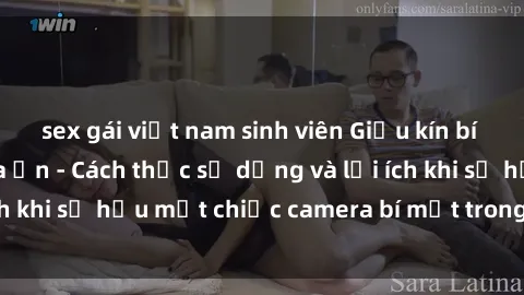 sex gái việt nam sinh viên Giấu kín bí mật với sex camera ẩn - Cách thức sử dụng và lợi ích khi sở hữu một chiếc camera bí mật trong phòng ngủ