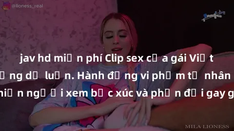 jav hd miễn phí Clip sex của gái Việt bị lộ gây chấn động dư luận. Hành động vi phạm tư nhân của các cá nhân khiến người xem bức xúc và phản đối gay gắt. Cần có biện pháp ngăn chặn để bảo vệ đạo đức v