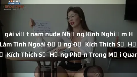 gái việt nam nude Những Kinh Nghiệm Hồi Xuân: Bí Quyết Làm Tình Ngoài Đường Để Kích Thích Sự Hưng Phấn Trong Mối Quan Hệ