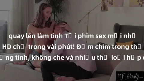 quay lén làm tình Tải phim sex mới nhất với chất lượng HD chỉ trong vài phút! Đắm chìm trong thế giới đồng tính, không che và nhiều thể loại hấp dẫn. Cùng tận hưởng ngay!