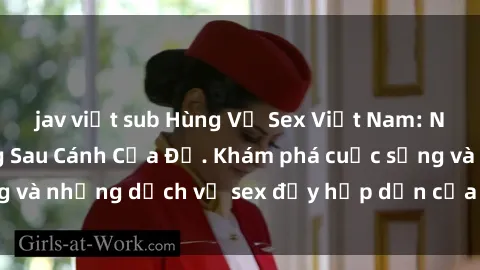 jav việt sub Hùng Vỹ Sex Việt Nam: Những Bí Mật Đằng Sau Cánh Cửa Đỏ. Khám phá cuộc sống và những dịch vụ sex đầy hấp dẫn của người Việt Nam.