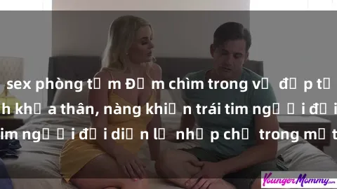sex phòng tắm Đắm chìm trong vẻ đẹp tự nhiên của gái xinh khỏa thân, nàng khiến trái tim người đối diện lỡ nhịp chỉ trong một cái nhìn.