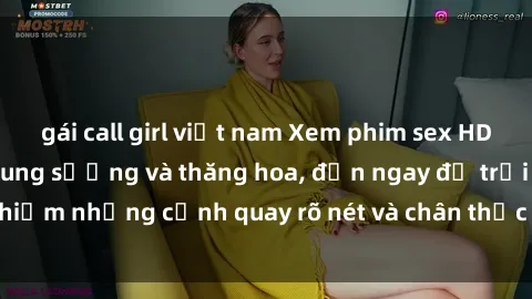 gái call girl việt nam Xem phim sex HD: Đỉnh cao của sự sung sướng và thăng hoa, đến ngay để trải nghiệm những cảnh quay rõ nét và chân thực nhất. Hãy cùng khám phá!