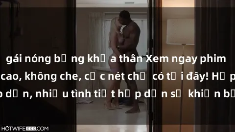 gái nóng bỏng khỏa thân Xem ngay phim sex full HD đỉnh cao, không che, cực nét chỉ có tại đây! Hấp dẫn, nhiều tình tiết hấp dẫn sẽ khiến bạn thỏa mãn đắm say.