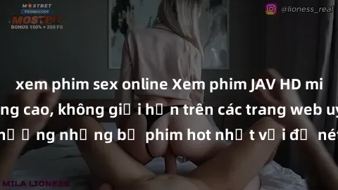 xem phim sex online Xem phim JAV HD miễn phí chất lượng cao, không giới hạn trên các trang web uy tín. Yên tâm tận hưởng những bộ phim hot nhất với độ nét sắc sảo, đẹp mắt ngay tại nhà. Hãy trải nghiệ