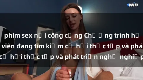 phim sex nơi công cộng Chương trình hợp tác JAV cho sinh viên đang tìm kiếm cơ hội thực tập và phát triển nghề nghiệp