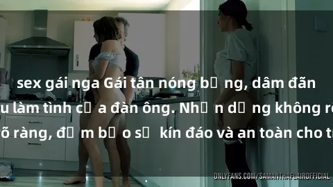 sex gái nga Gái tân nóng bỏng, dâm đãng thỏa mãn nhu cầu làm tình của đàn ông. Nhận dạng không rõ ràng, đảm bảo sự kín đáo và an toàn cho trải nghiệm tuyệt vời.