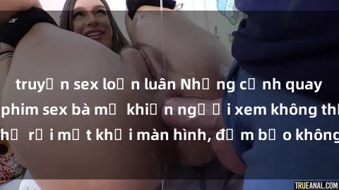truyện sex loạn luân Những cảnh quay nóng bỏng trong phim sex bà mẹ khiến người xem không thể rời mắt khỏi màn hình, đảm bảo không làm bạn thất vọng!