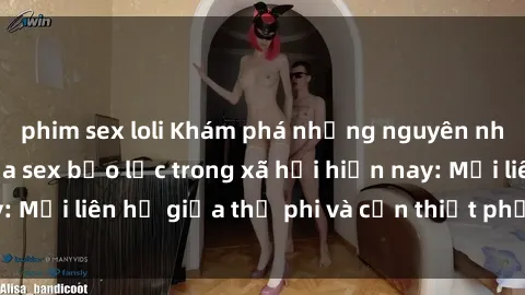 phim sex loli Khám phá những nguyên nhân và hậu quả của sex bạo lực trong xã hội hiện nay: Mối liên hệ giữa thị phi và cần thiết phải ngăn chặn.