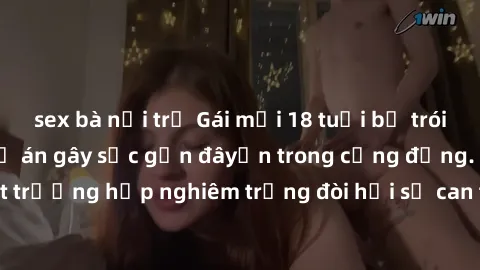 sex bà nội trợ Gái mới 18 tuổi bị trói và bị hiếp dâm: Vụ án gây sốc gần đâyến trong cộng đồng. Đây là một trường hợp nghiêm trọng đòi hỏi sự can thiệp mạnh mẽ từ phía công lý.