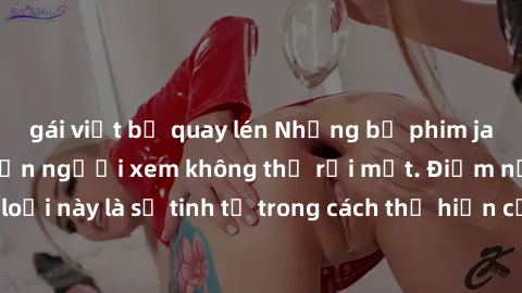 gái việt bị quay lén Những bộ phim jav SM không che khiến người xem không thể rời mắt. Điểm nổi bật của thể loại này là sự tinh tế trong cách thể hiện cảm xúc và sự hấp dẫn của những cảnh quay.