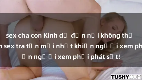 sex cha con Kinh dị đến nỗi không thể tin nổi: Phim sex tra tấn mới nhất khiến người xem phải phát sốt!