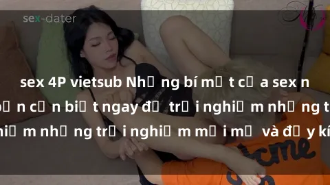 sex 4P vietsub Những bí mật của sex nhóm không che mà bạn cần biết ngay để trải nghiệm những trải nghiệm mới mẻ và đầy kích thích.