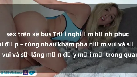 sex trên xe bus Trải nghiệm hạnh phúc khi làm tình với gái đẹp – cùng nhau khám phá niềm vui và sự lãng mạn đầy mới mẻ trong quan hệ của bạn.