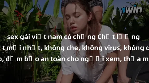 sex gái việt nam có chồng Chất lượng phim sex cập nhật mới nhất, không che, không virus, không quảng cáo, đảm bảo an toàn cho người xem, thỏa mãn nhu cầu tình dục của bạn.