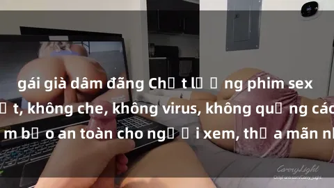 gái già dâm đãng Chất lượng phim sex cập nhật mới nhất, không che, không virus, không quảng cáo, đảm bảo an toàn cho người xem, thỏa mãn nhu cầu tình dục của bạn.