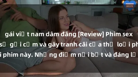 gái việt nam dâm đãng [Review] Phim sex loli: Đánh giá về sự gợi cảm và gây tranh cãi của thể loại phim này. Những điểm nổi bật và đáng lưu ý khi xem phim loli.