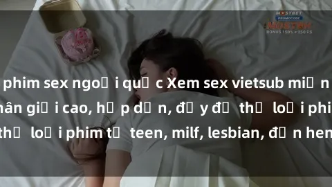 phim sex ngoại quốc Xem sex vietsub miễn phí tại nhà, độ phân giải cao, hấp dẫn, đầy đủ thể loại phim từ teen, milf, lesbian, đến hentai và jav.