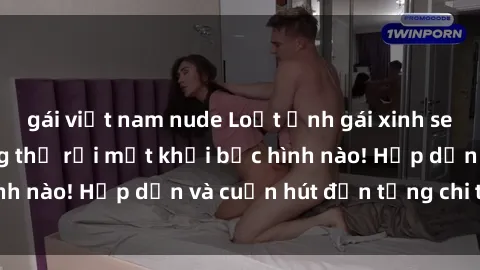 gái việt nam nude Loạt ảnh gái xinh sex nóng bỏng, không thể rời mắt khỏi bức hình nào! Hấp dẫn và cuốn hút đến từng chi tiết.