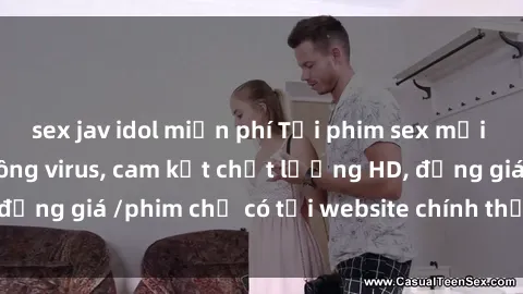 sex jav idol miễn phí Tải phim sex mới nhất cực nhanh không virus, cam kết chất lượng HD, đồng giá /phim chỉ có tại website chính thức. Đặt ngay!