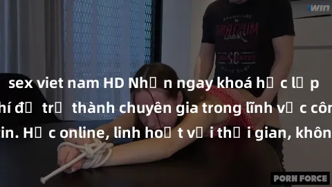 sex viet nam HD Nhận ngay khoá học lập trình Java miễn phí để trở thành chuyên gia trong lĩnh vực công nghệ thông tin. Học online, linh hoạt với thời gian, không giới hạn địa điểm. Đăng ký ngay!