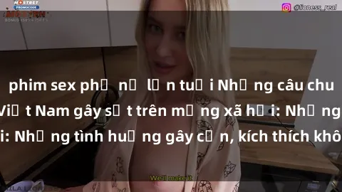 phim sex phụ nữ lớn tuổi Những câu chuyện sex sinh viên Việt Nam gây sốt trên mạng xã hội: Những tình huống gây cấn, kích thích không thể bỏ qua