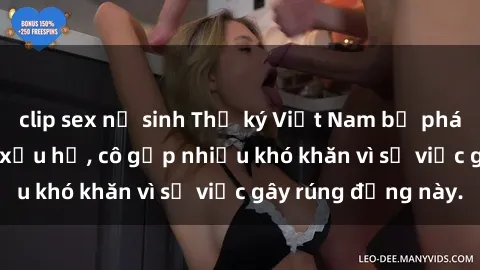 clip sex nữ sinh Thư ký Việt Nam bị phát tán clip sex đáng xấu hổ, cô gặp nhiều khó khăn vì sự việc gây rúng động này.