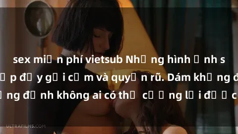 sex miễn phí vietsub Những hình ảnh sex gái Việt xinh đẹp đầy gợi cảm và quyến rũ. Dám khẳng định không ai có thể cưỡng lại được vẻ đẹp của họ.