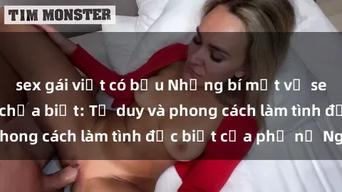 sex gái việt có bầu Những bí mật về sex gái Nga mà bạn chưa biết: Tư duy và phong cách làm tình đặc biệt của phụ nữ Nga