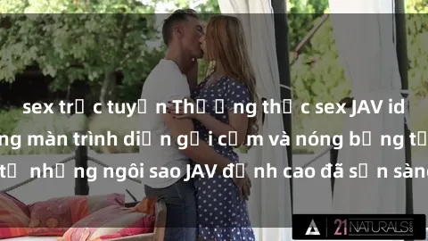 sex trực tuyến Thưởng thức sex JAV idol miễn phí: Những màn trình diễn gợi cảm và nóng bỏng từ những ngôi sao JAV đỉnh cao đã sẵn sàng để bạn khám phá.