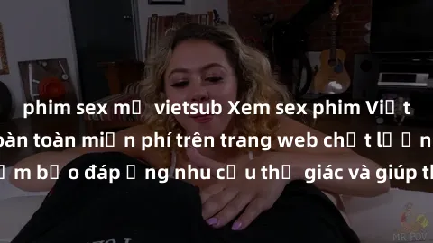 phim sex mỹ vietsub Xem sex phim Việt Nam không che hoàn toàn miễn phí trên trang web chất lượng cao. Đảm bảo đáp ứng nhu cầu thị giác và giúp thỏa mãn mong muốn của bạn.