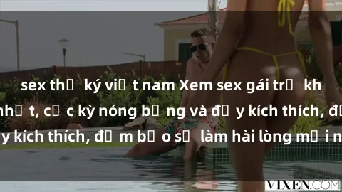 sex thư ký việt nam Xem sex gái trẻ không che hấp dẫn nhất, cực kỳ nóng bỏng và đầy kích thích, đảm bảo sẽ làm hài lòng mọi người!