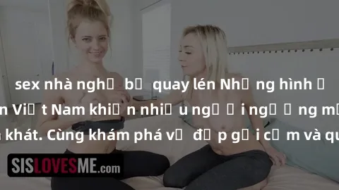 sex nhà nghỉ bị quay lén Những hình ảnh sex gái sinh viên Việt Nam khiến nhiều người ngưỡng mộ và thèm khát. Cùng khám phá vẻ đẹp gợi cảm và quyến rũ của những cô gái trẻ này.
