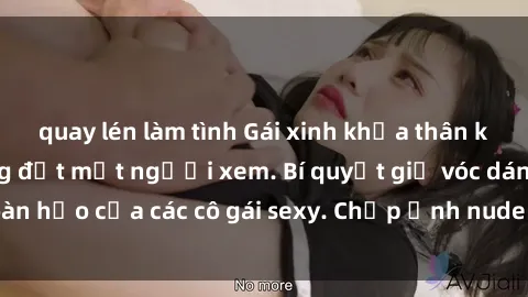 quay lén làm tình Gái xinh khỏa thân khoe dáng nóng bỏng đốt mắt người xem. Bí quyết giữ vóc dáng hoàn hảo của các cô gái sexy. Chụp ảnh nude tự tin không sợ lộ hàng.