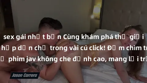 sex gái nhật bản Cùng khám phá thế giới jav không che siêu hấp dẫn chỉ trong vài cú click! Đắm chìm trong những bộ phim jav không che đỉnh cao, mang lại trải nghiệm thú vị và đầy kích thích.