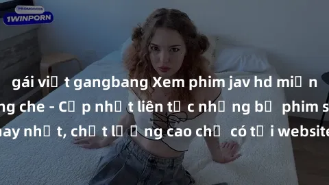 gái việt gangbang Xem phim jav hd miễn phí đỉnh cao không che - Cập nhật liên tục những bộ phim sex hay nhất, chất lượng cao chỉ có tại website chuyên nghiệp hàng đầu.