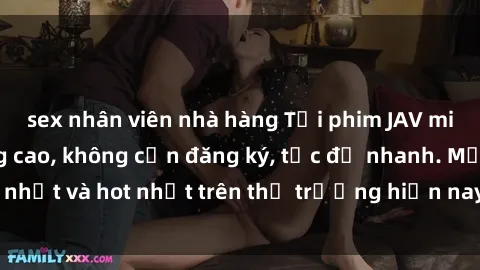 sex nhân viên nhà hàng Tải phim JAV miễn phí chất lượng cao, không cần đăng ký, tốc độ nhanh. Mới nhất và hot nhất trên thị trường hiện nay, cập nhật hàng ngày.