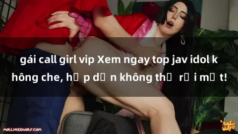 gái call girl vip Xem ngay top jav idol không che, hấp dẫn không thể rời mắt!
