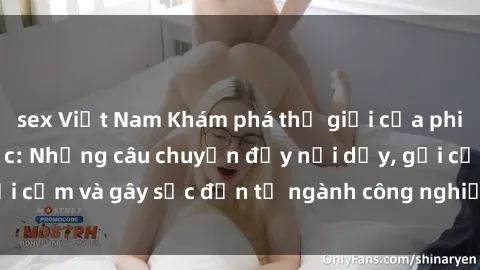 sex Việt Nam Khám phá thế giới của phim sex nô lệ tình dục: Những câu chuyện đầy nổi dậy, gợi cảm và gây sốc đến từ ngành công nghiệp giải trí đen tối