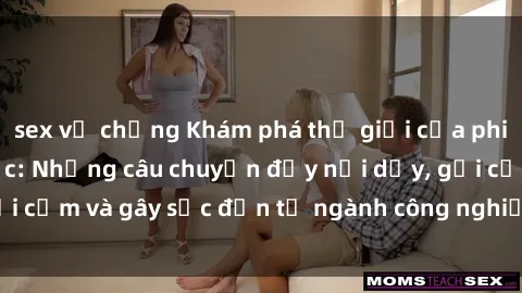 sex vợ chồng Khám phá thế giới của phim sex nô lệ tình dục: Những câu chuyện đầy nổi dậy, gợi cảm và gây sốc đến từ ngành công nghiệp giải trí đen tối