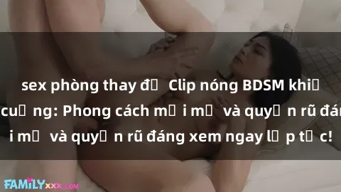 sex phòng thay đồ Clip nóng BDSM khiến người xem phát cuồng: Phong cách mới mẻ và quyến rũ đáng xem ngay lập tức!