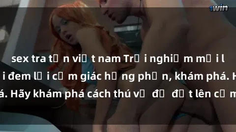 sex tra tấn việt nam Trải nghiệm mới lạ: Sex trong xe hơi đem lại cảm giác hưng phấn, khám phá. Hãy khám phá cách thú vị để đốt lên cảm xúc trong cuộc tình!