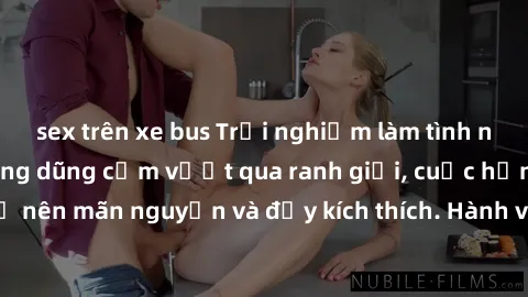 sex trên xe bus Trải nghiệm làm tình ngoài đường: Khi lòng dũng cảm vượt qua ranh giới, cuộc hẹn nơi công cộng trở nên mãn nguyện và đầy kích thích. Hành vi nguy hiểm, nhưng cũng tạo nên cảm giác mới