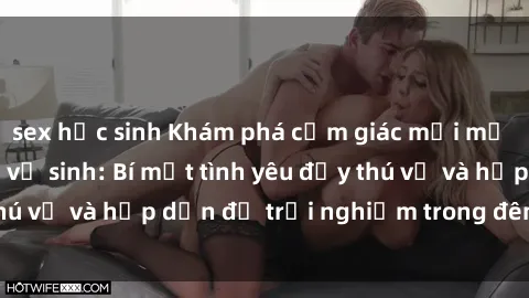sex học sinh Khám phá cảm giác mới mẻ với sex trong nhà vệ sinh: Bí mật tình yêu đầy thú vị và hấp dẫn để trải nghiệm trong đêm hôm nay!