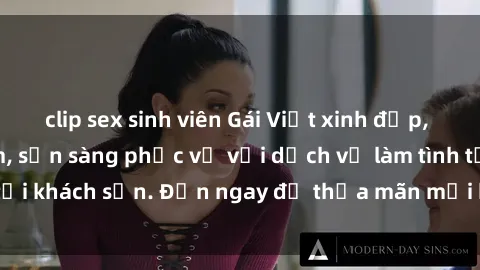 clip sex sinh viên Gái Việt xinh đẹp, nồng nàn tình cảm, sẵn sàng phục vụ với dịch vụ làm tình tại khách sạn. Đến ngay để thỏa mãn mọi khao khát của bạn!